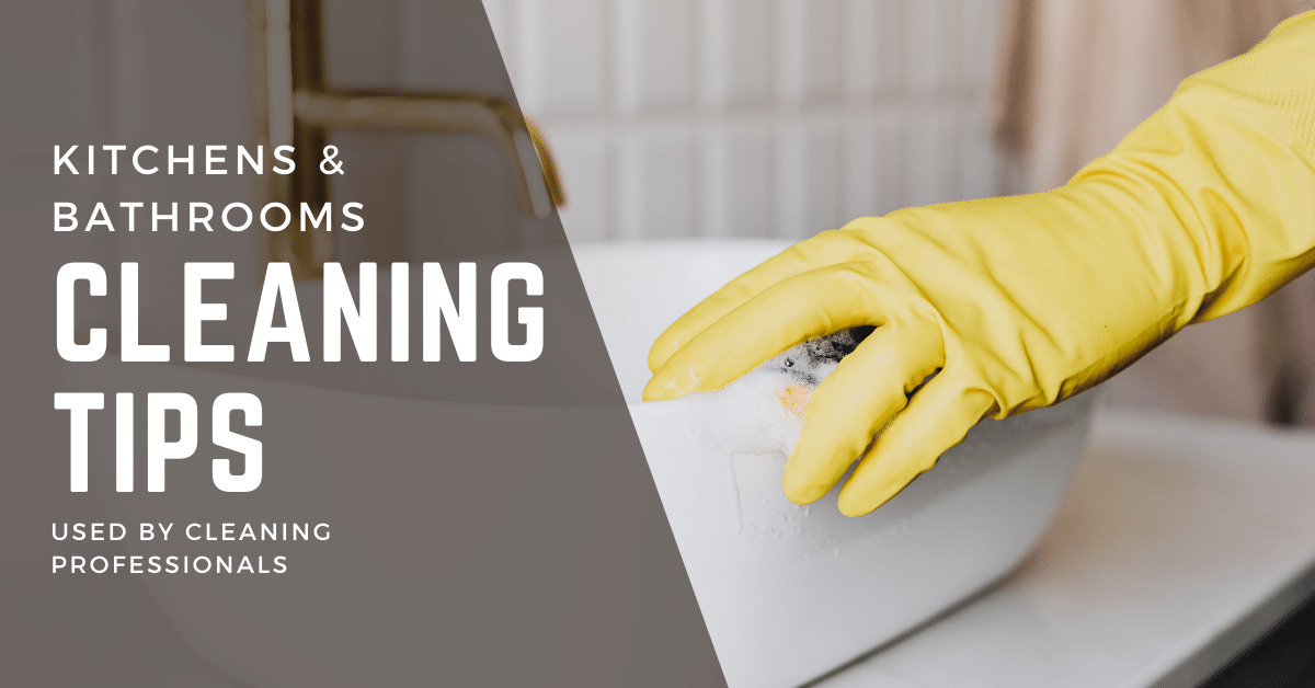 Professional Cleaner tips for cleaner kitchens and bathrooms